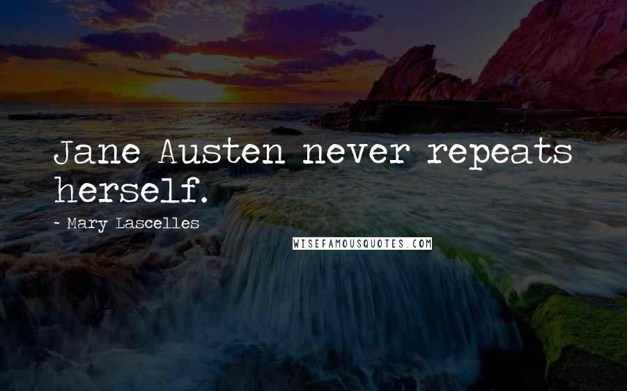 Mary Lascelles Quotes: Jane Austen never repeats herself.