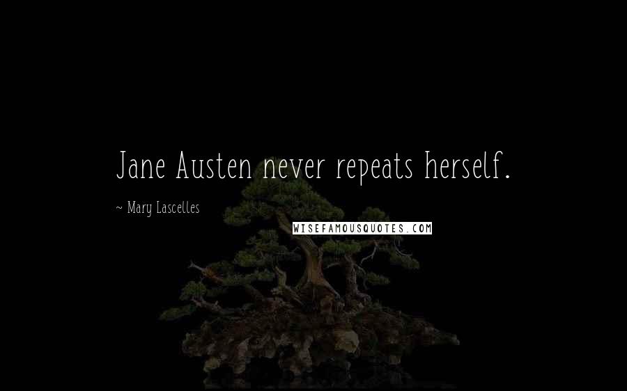 Mary Lascelles Quotes: Jane Austen never repeats herself.