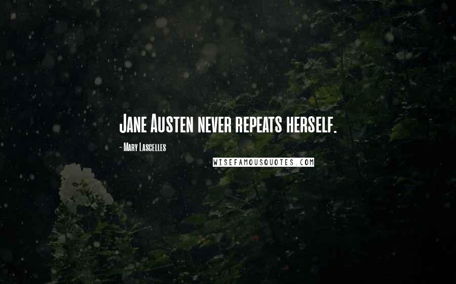 Mary Lascelles Quotes: Jane Austen never repeats herself.