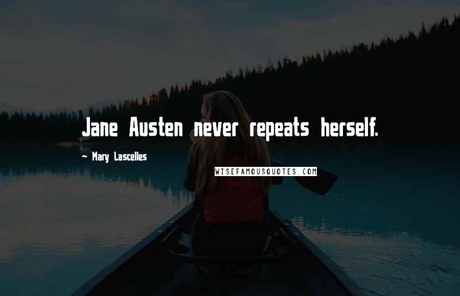 Mary Lascelles Quotes: Jane Austen never repeats herself.