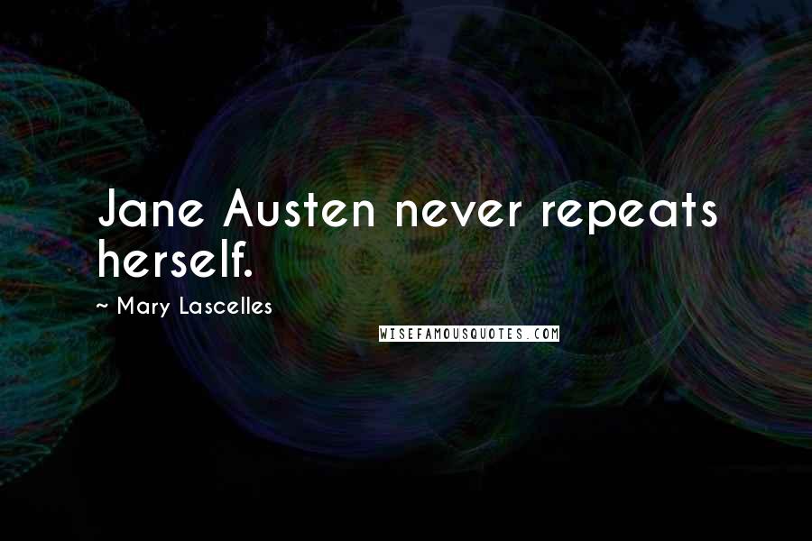 Mary Lascelles Quotes: Jane Austen never repeats herself.