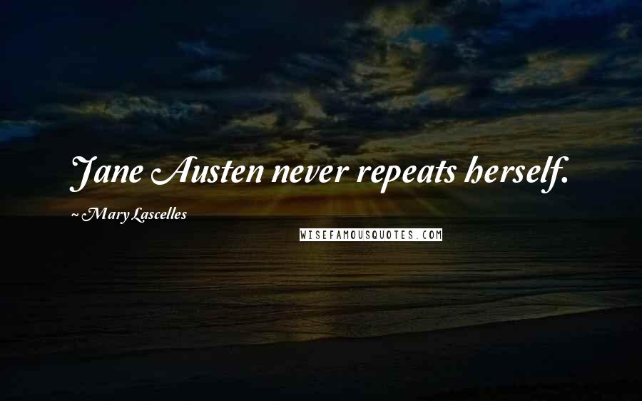 Mary Lascelles Quotes: Jane Austen never repeats herself.