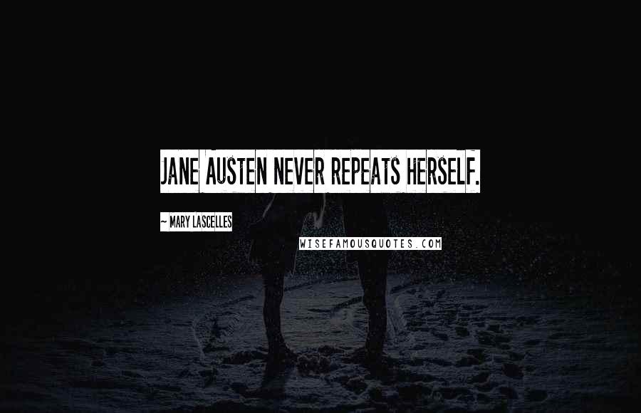 Mary Lascelles Quotes: Jane Austen never repeats herself.