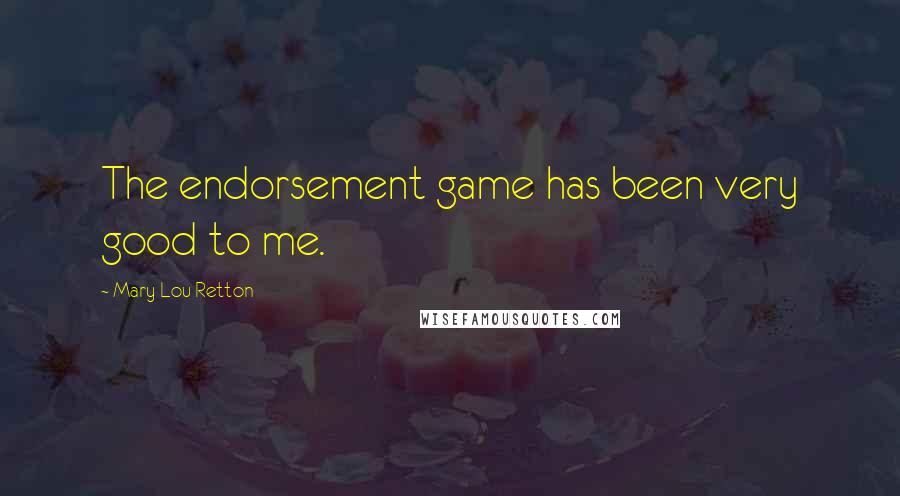 Mary Lou Retton Quotes: The endorsement game has been very good to me.
