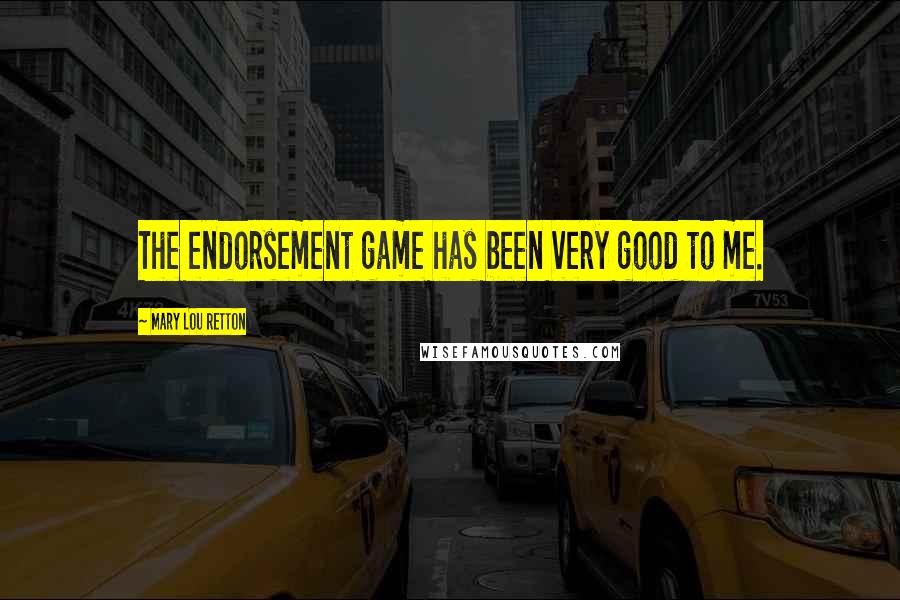 Mary Lou Retton Quotes: The endorsement game has been very good to me.