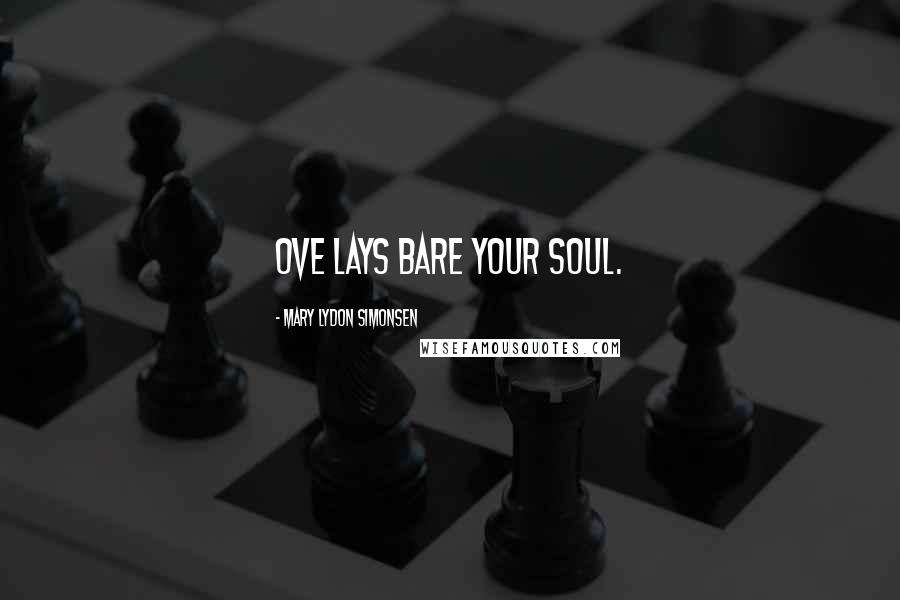 Mary Lydon Simonsen Quotes: Ove lays bare your soul.