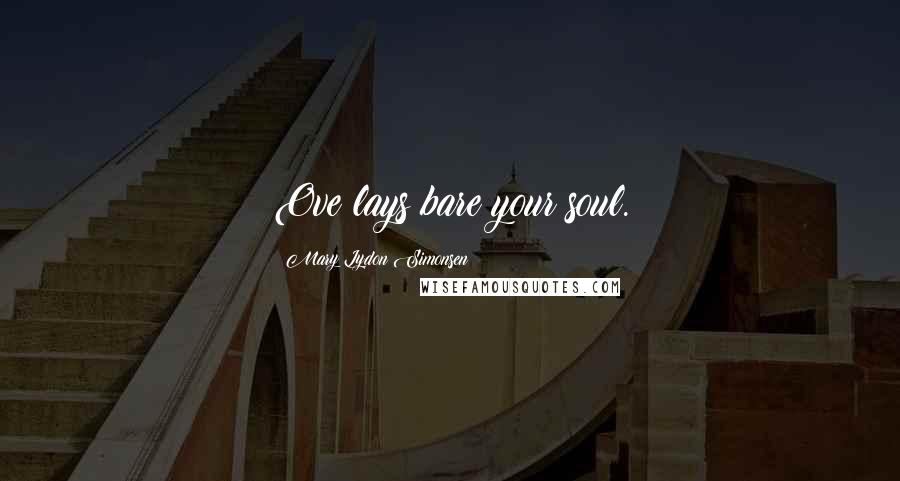 Mary Lydon Simonsen Quotes: Ove lays bare your soul.