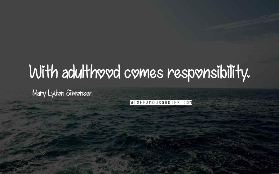 Mary Lydon Simonsen Quotes: With adulthood comes responsibility.