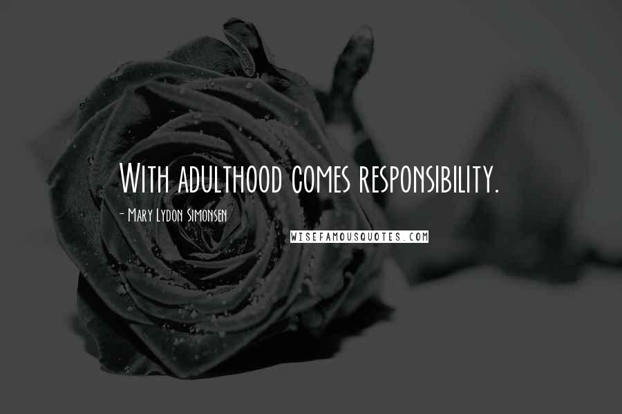 Mary Lydon Simonsen Quotes: With adulthood comes responsibility.