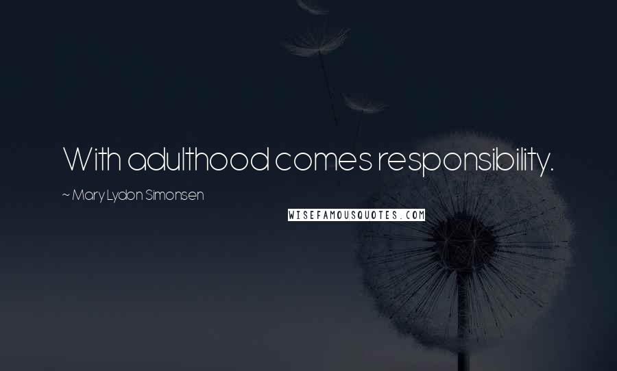 Mary Lydon Simonsen Quotes: With adulthood comes responsibility.