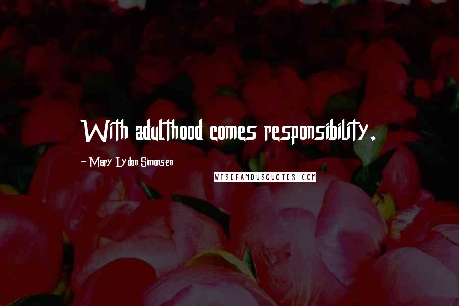 Mary Lydon Simonsen Quotes: With adulthood comes responsibility.