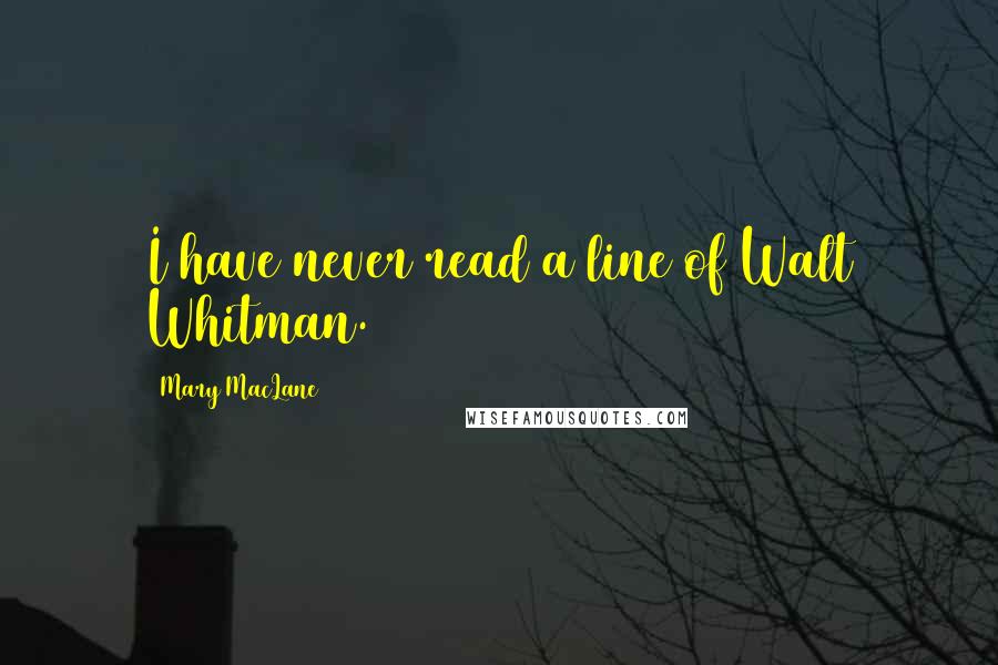 Mary MacLane Quotes: I have never read a line of Walt Whitman.