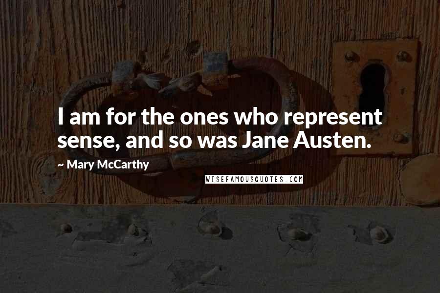 Mary McCarthy Quotes: I am for the ones who represent sense, and so was Jane Austen.