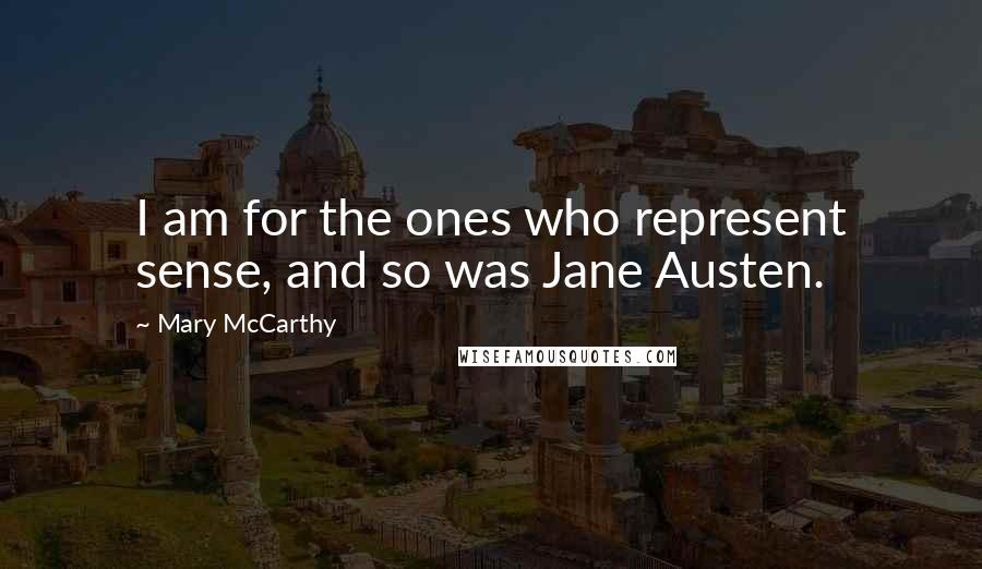 Mary McCarthy Quotes: I am for the ones who represent sense, and so was Jane Austen.