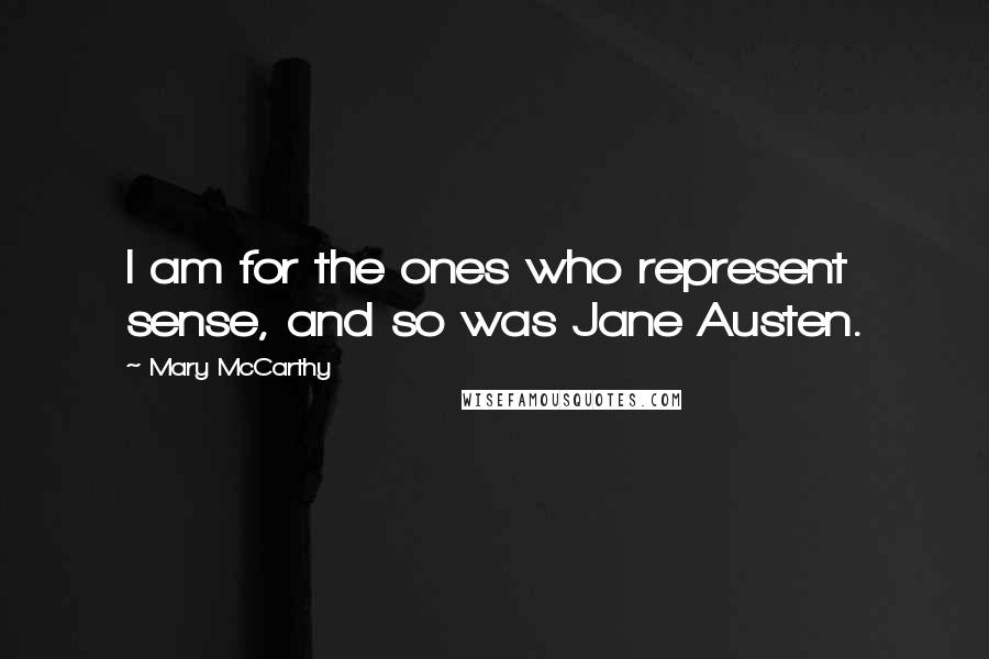Mary McCarthy Quotes: I am for the ones who represent sense, and so was Jane Austen.