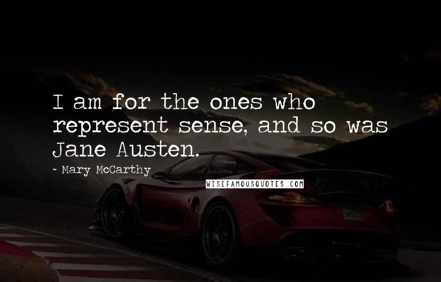 Mary McCarthy Quotes: I am for the ones who represent sense, and so was Jane Austen.