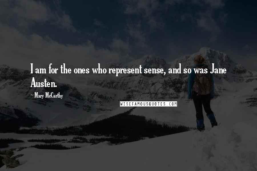 Mary McCarthy Quotes: I am for the ones who represent sense, and so was Jane Austen.