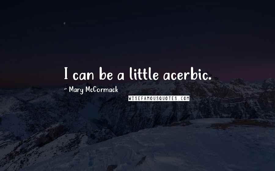 Mary McCormack Quotes: I can be a little acerbic.