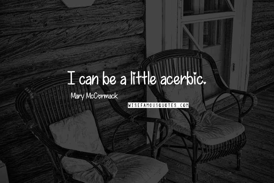 Mary McCormack Quotes: I can be a little acerbic.