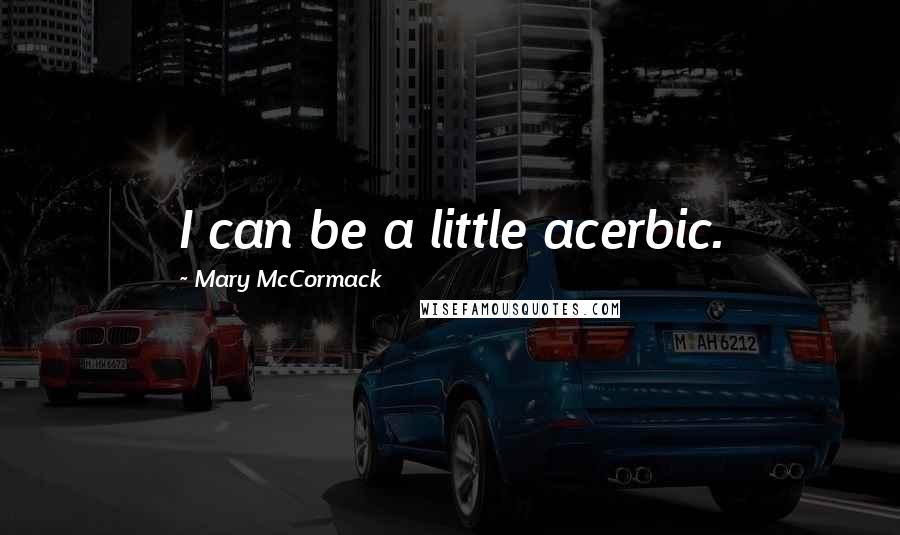 Mary McCormack Quotes: I can be a little acerbic.