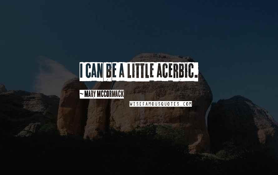 Mary McCormack Quotes: I can be a little acerbic.