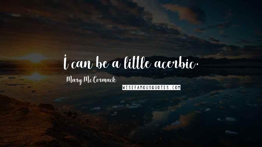 Mary McCormack Quotes: I can be a little acerbic.