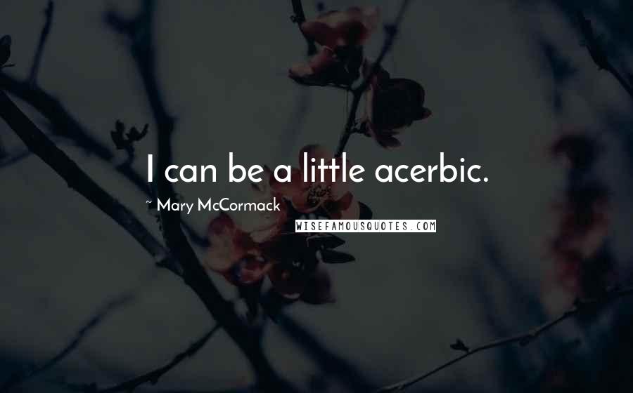 Mary McCormack Quotes: I can be a little acerbic.