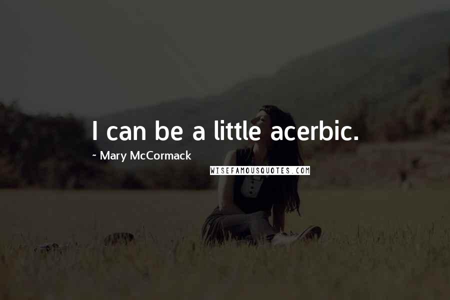 Mary McCormack Quotes: I can be a little acerbic.