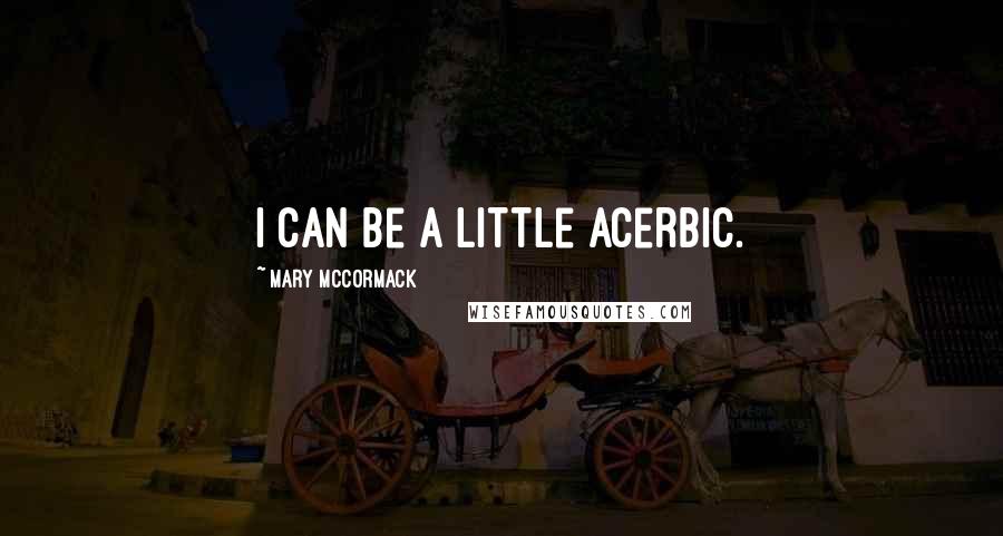 Mary McCormack Quotes: I can be a little acerbic.