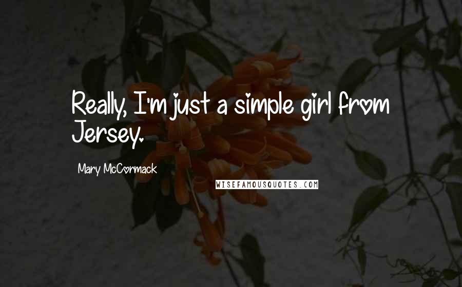 Mary McCormack Quotes: Really, I'm just a simple girl from Jersey.