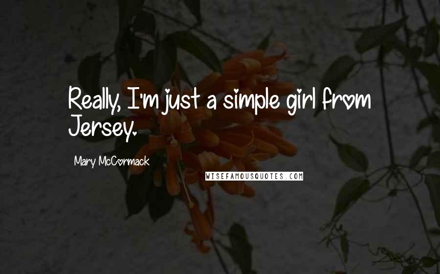 Mary McCormack Quotes: Really, I'm just a simple girl from Jersey.