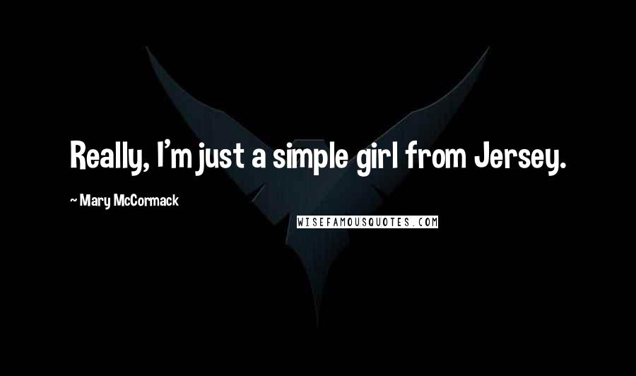 Mary McCormack Quotes: Really, I'm just a simple girl from Jersey.