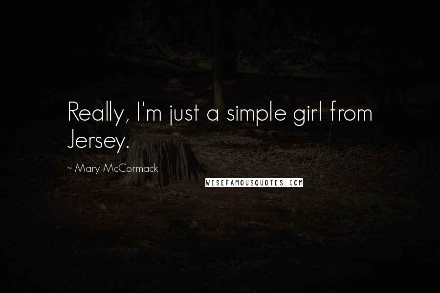 Mary McCormack Quotes: Really, I'm just a simple girl from Jersey.