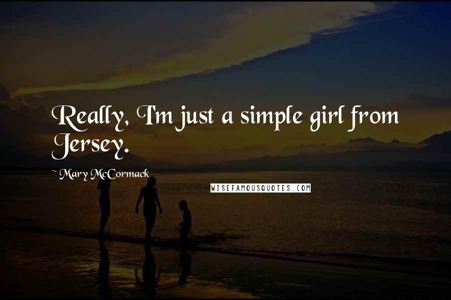 Mary McCormack Quotes: Really, I'm just a simple girl from Jersey.