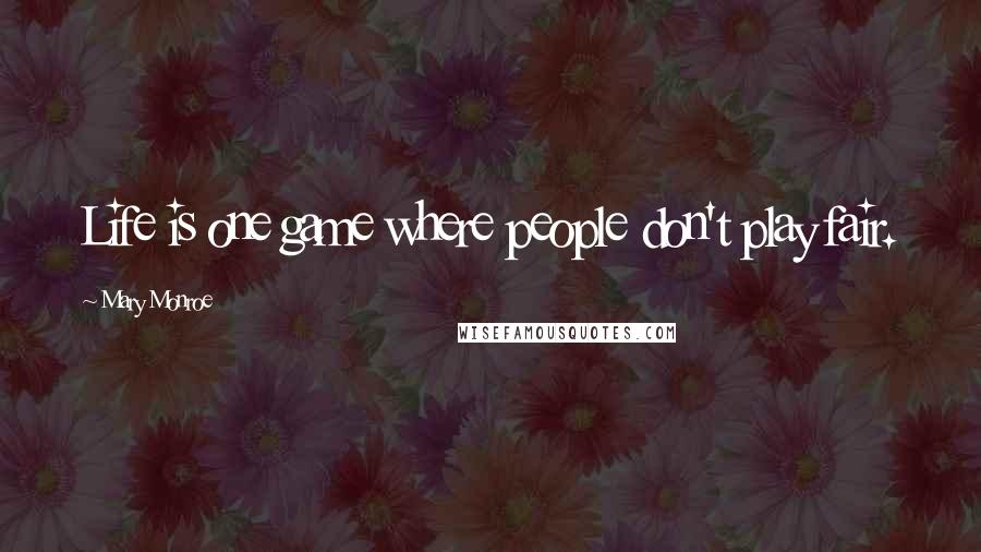 Mary Monroe Quotes: Life is one game where people don't play fair.