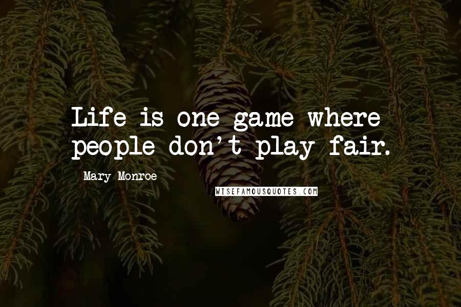 Mary Monroe Quotes: Life is one game where people don't play fair.