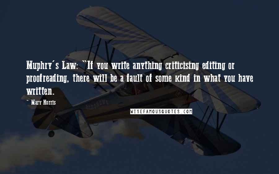 Mary Norris Quotes: Muphry's Law: "If you write anything criticising editing or proofreading, there will be a fault of some kind in what you have written.
