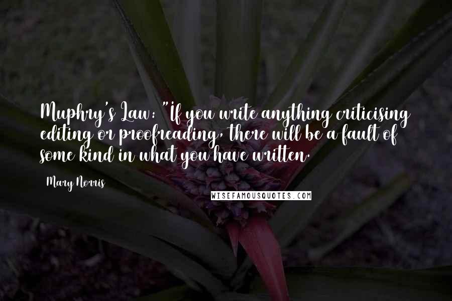 Mary Norris Quotes: Muphry's Law: "If you write anything criticising editing or proofreading, there will be a fault of some kind in what you have written.