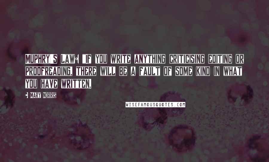 Mary Norris Quotes: Muphry's Law: "If you write anything criticising editing or proofreading, there will be a fault of some kind in what you have written.