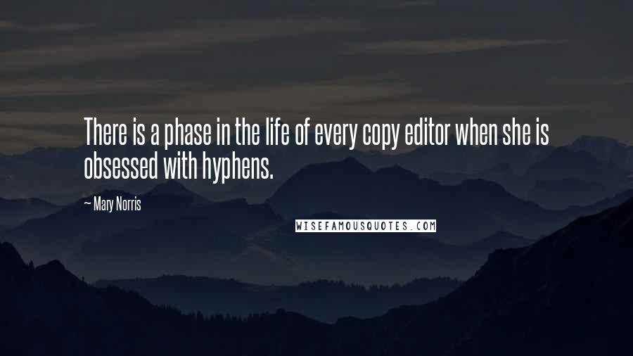 Mary Norris Quotes: There is a phase in the life of every copy editor when she is obsessed with hyphens.