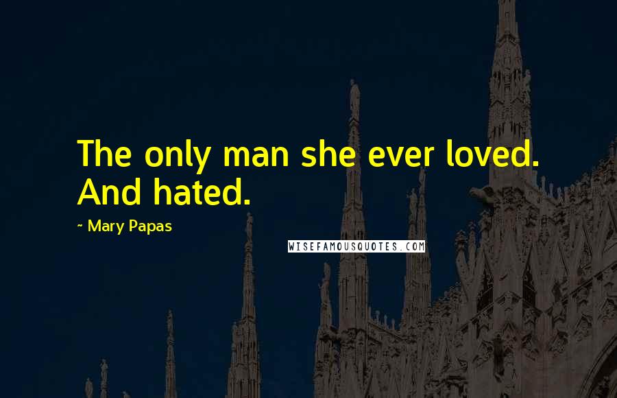 Mary Papas Quotes: The only man she ever loved. And hated.