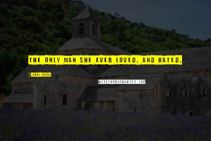 Mary Papas Quotes: The only man she ever loved. And hated.