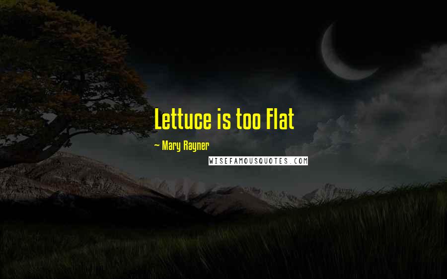 Mary Rayner Quotes: Lettuce is too Flat