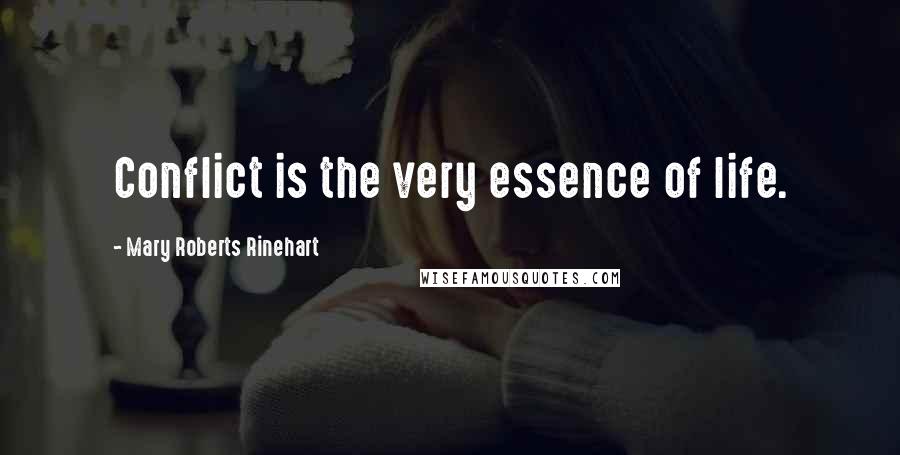 Mary Roberts Rinehart Quotes: Conflict is the very essence of life.