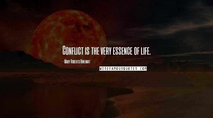 Mary Roberts Rinehart Quotes: Conflict is the very essence of life.