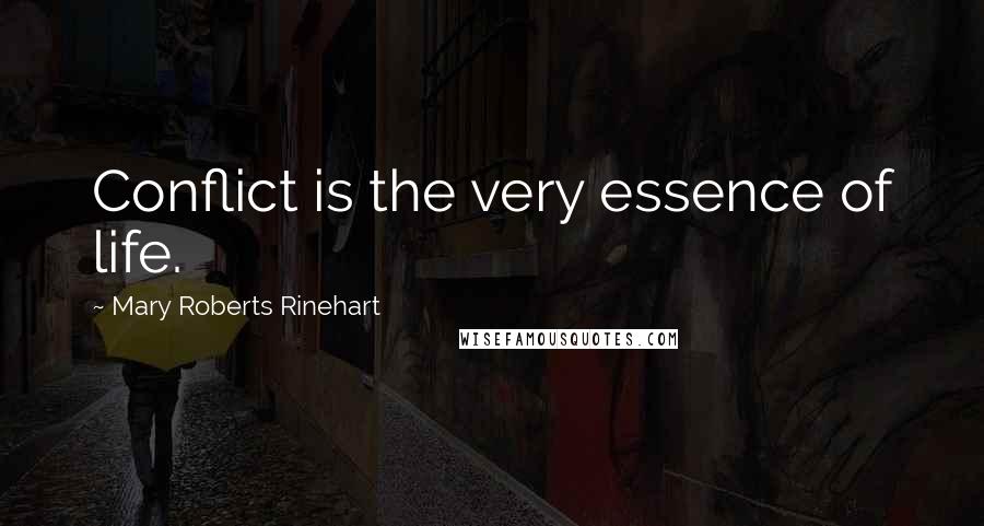 Mary Roberts Rinehart Quotes: Conflict is the very essence of life.