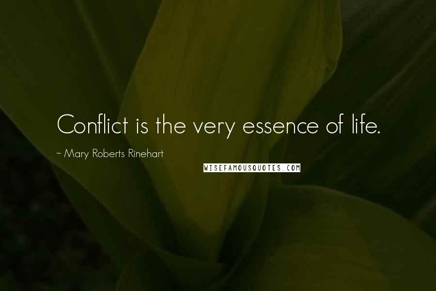 Mary Roberts Rinehart Quotes: Conflict is the very essence of life.