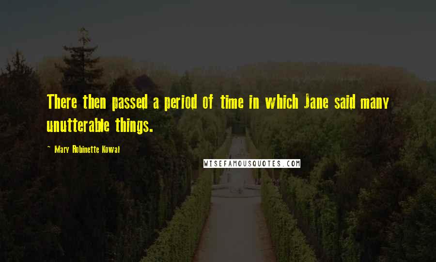 Mary Robinette Kowal Quotes: There then passed a period of time in which Jane said many unutterable things.