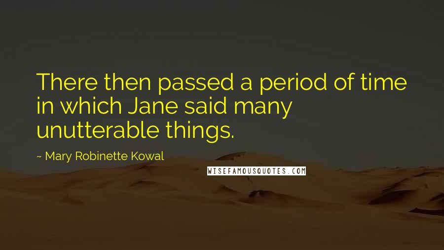 Mary Robinette Kowal Quotes: There then passed a period of time in which Jane said many unutterable things.