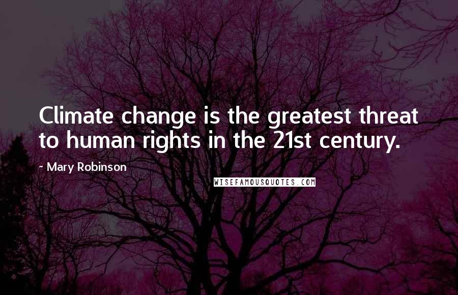 Mary Robinson Quotes: Climate change is the greatest threat to human rights in the 21st century.